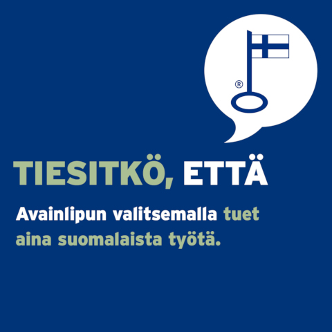 Suomalaisen avainlipun valitsemalla tuet aina suomalaista työtä